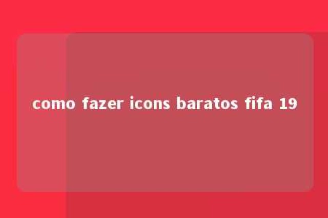 como fazer icons baratos fifa 19 