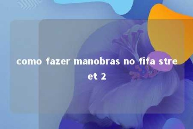 como fazer manobras no fifa street 2 