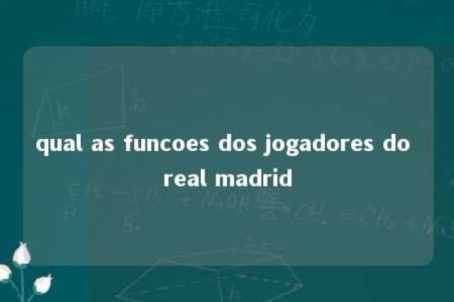 qual as funcoes dos jogadores do real madrid 