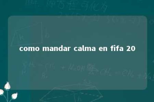 como mandar calma en fifa 20 