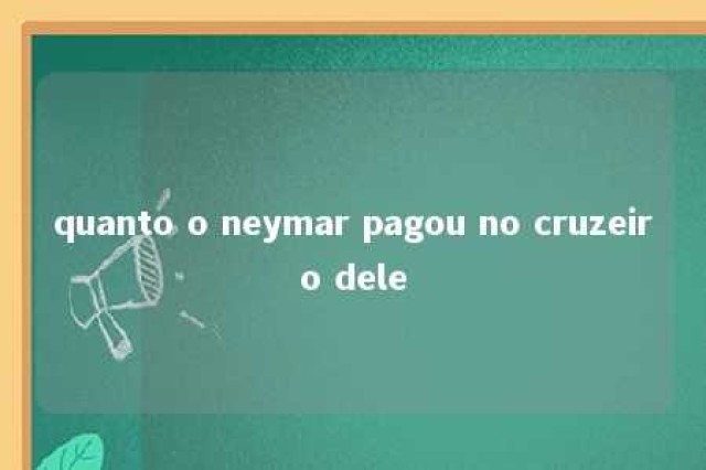 quanto o neymar pagou no cruzeiro dele 