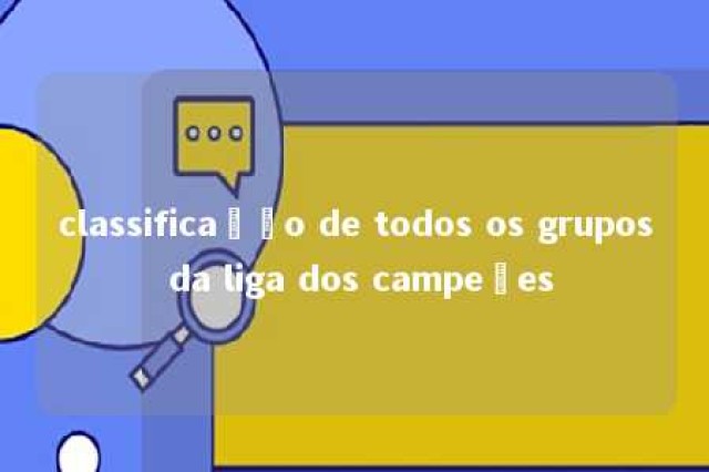 classificação de todos os grupos da liga dos campeões 