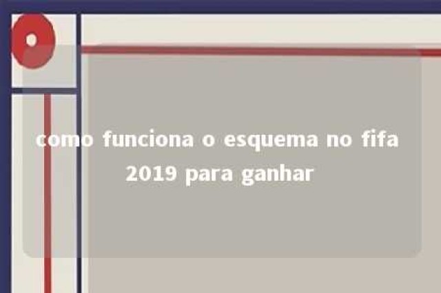 como funciona o esquema no fifa 2019 para ganhar 