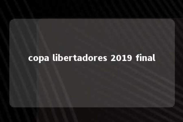 copa libertadores 2019 final 