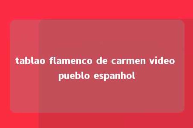 tablao flamenco de carmen video pueblo espanhol 