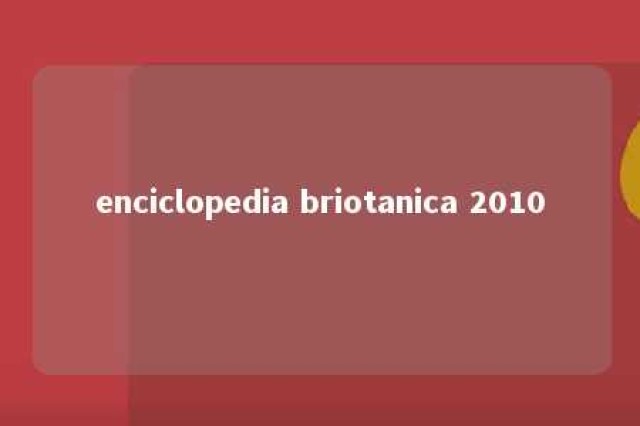 enciclopedia briotanica 2010 