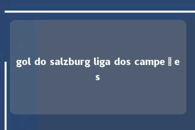 gol do salzburg liga dos campeões 