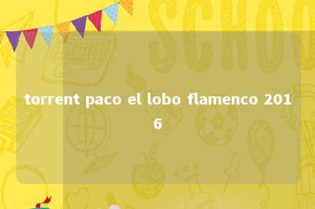 torrent paco el lobo flamenco 2016 