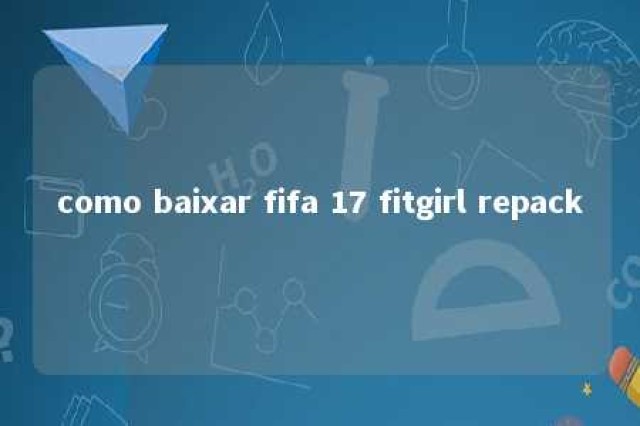 como baixar fifa 17 fitgirl repack 