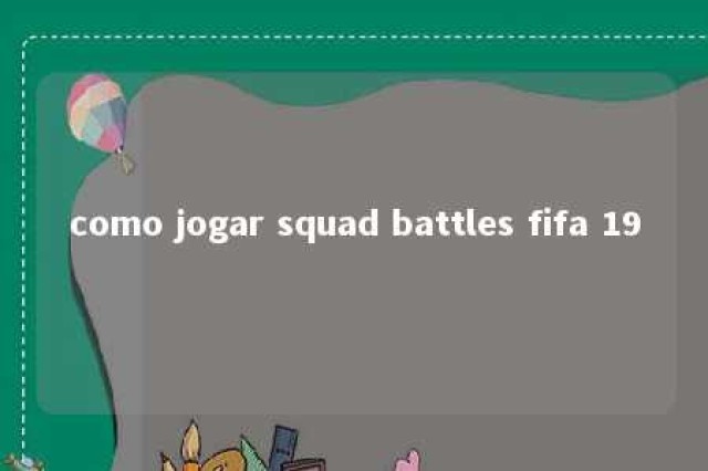 como jogar squad battles fifa 19 