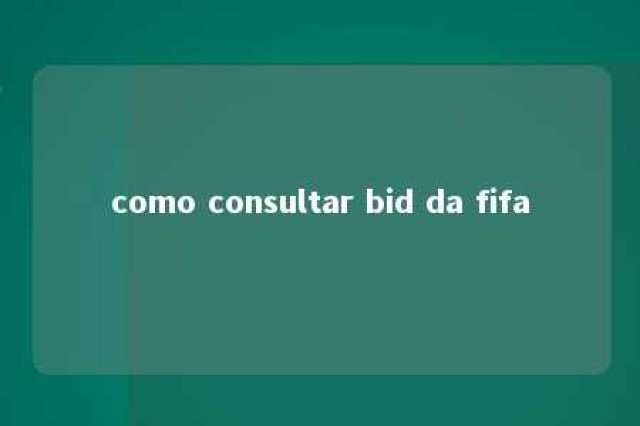 como consultar bid da fifa 