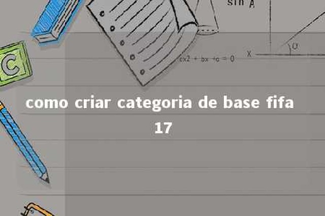 como criar categoria de base fifa 17 