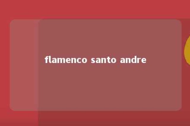 flamenco santo andre 