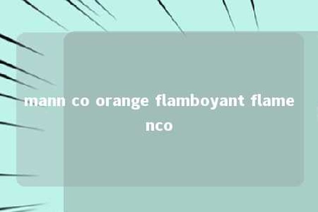 mann co orange flamboyant flamenco 