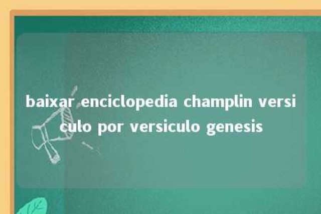 baixar enciclopedia champlin versiculo por versiculo genesis 