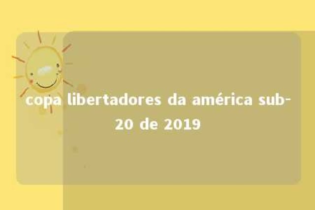 copa libertadores da américa sub-20 de 2019 