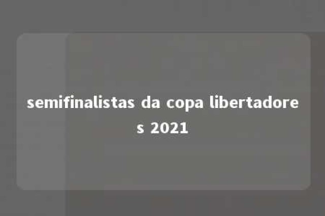 semifinalistas da copa libertadores 2021 