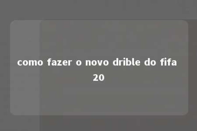 como fazer o novo drible do fifa 20 