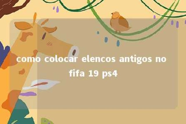 como colocar elencos antigos no fifa 19 ps4 