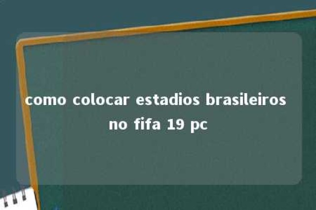 como colocar estadios brasileiros no fifa 19 pc 