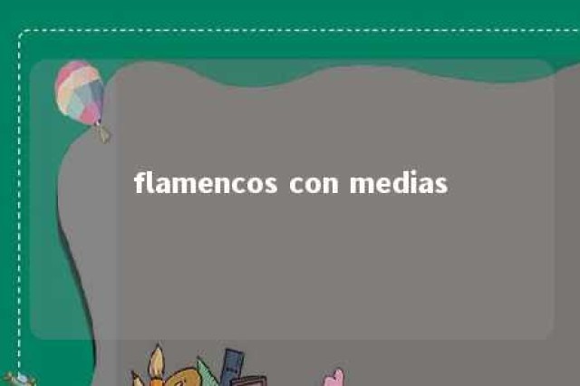 flamencos con medias 