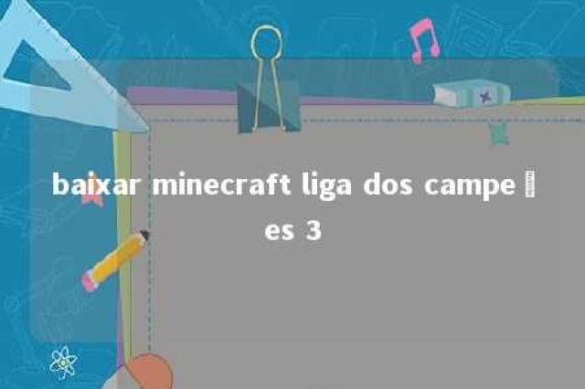 baixar minecraft liga dos campeões 3 