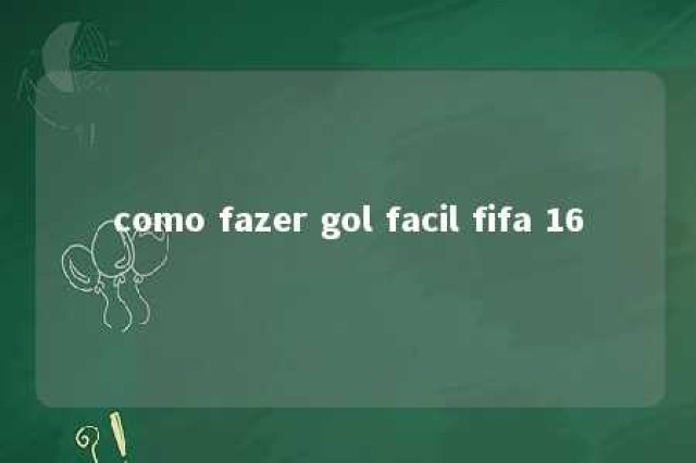 como fazer gol facil fifa 16 