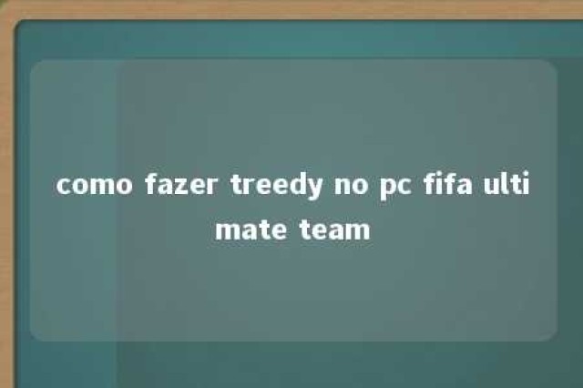 como fazer treedy no pc fifa ultimate team 