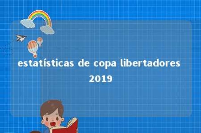 estatísticas de copa libertadores 2019 