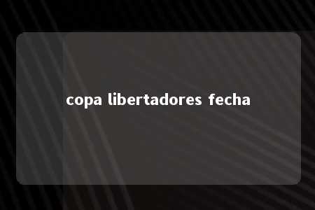 copa libertadores fecha