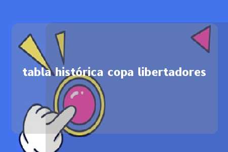 tabla histórica copa libertadores