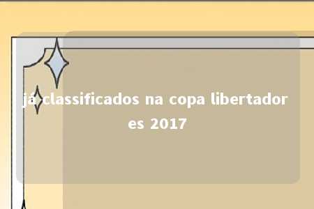 já classificados na copa libertadores 2017