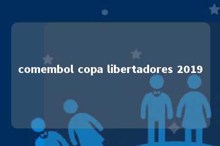 comembol copa libertadores 2019