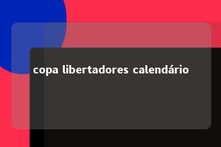 copa libertadores calendário