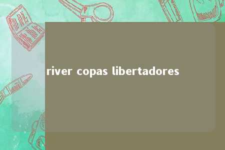 river copas libertadores