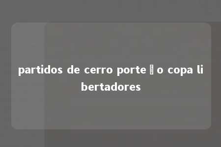 partidos de cerro porteño copa libertadores