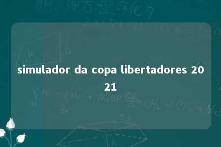 simulador da copa libertadores 2021