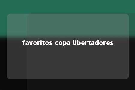 favoritos copa libertadores