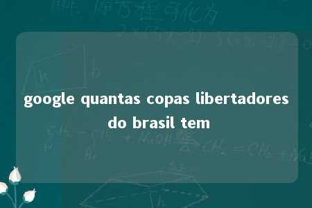 google quantas copas libertadores do brasil tem