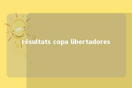 résultats copa libertadores