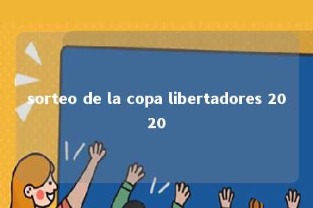 sorteo de la copa libertadores 2020