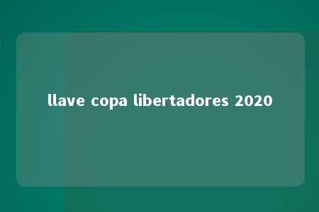 llave copa libertadores 2020