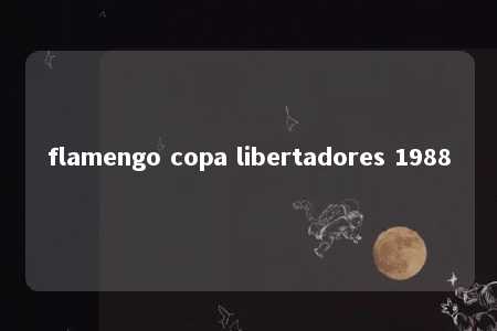 flamengo copa libertadores 1988