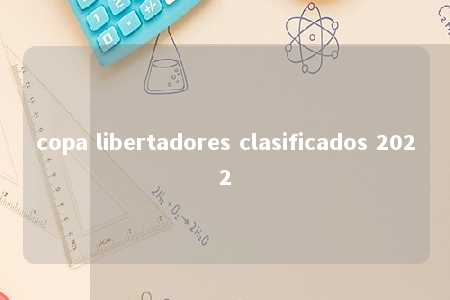 copa libertadores clasificados 2022