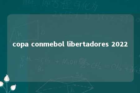 copa conmebol libertadores 2022