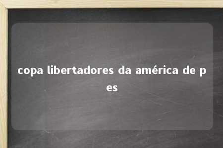 copa libertadores da américa de pes