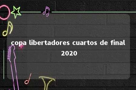 copa libertadores cuartos de final 2020