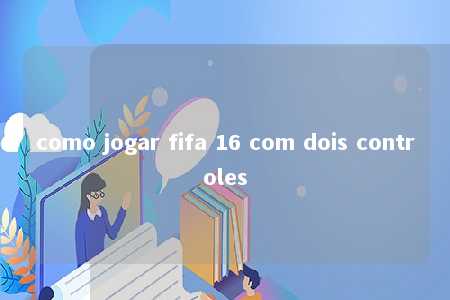 como jogar fifa 16 com dois controles