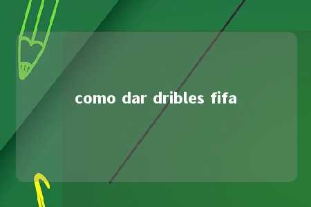 como dar dribles fifa