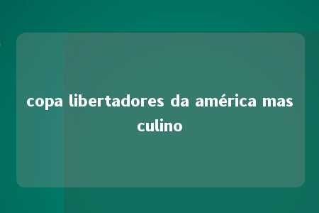 copa libertadores da américa masculino